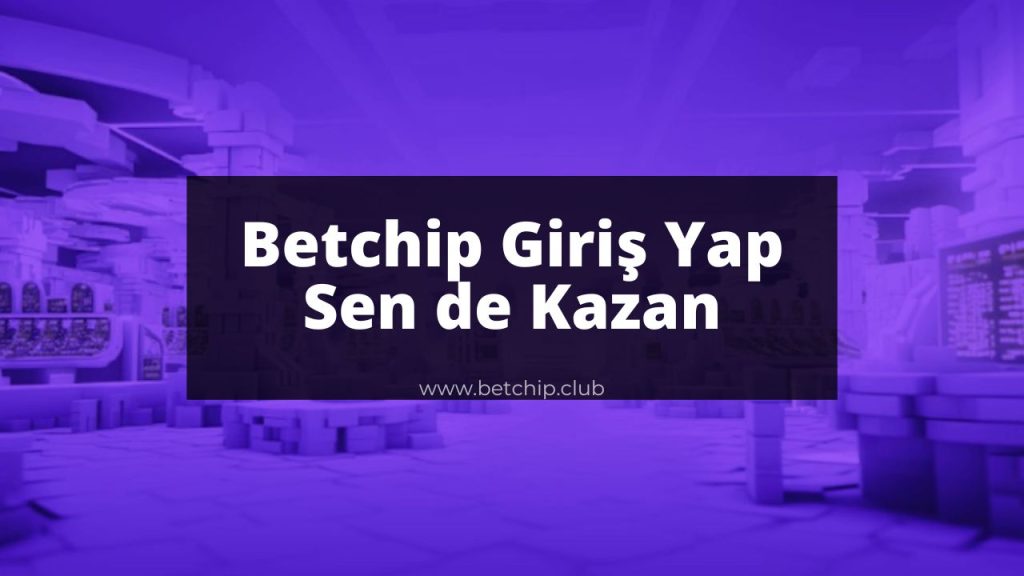 Betchip Giriş Yap Sen de Kazan