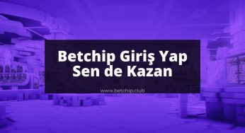 Betchip Giriş Yap Sen de Kazan