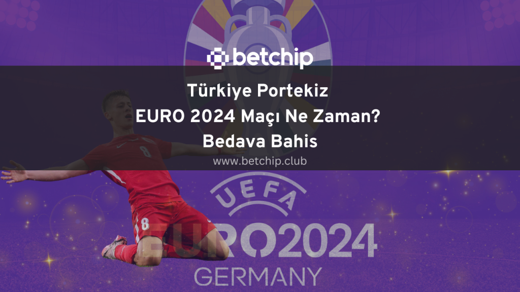 Türkiye Portekiz EURO 2024 Maçı Ne Zaman? Bedava Bahis