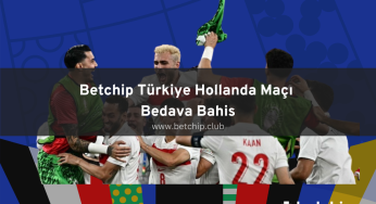 Betchip Türkiye Hollanda Maçı Bedava Bahis
